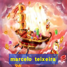 marcelo teixeira fortuna atual